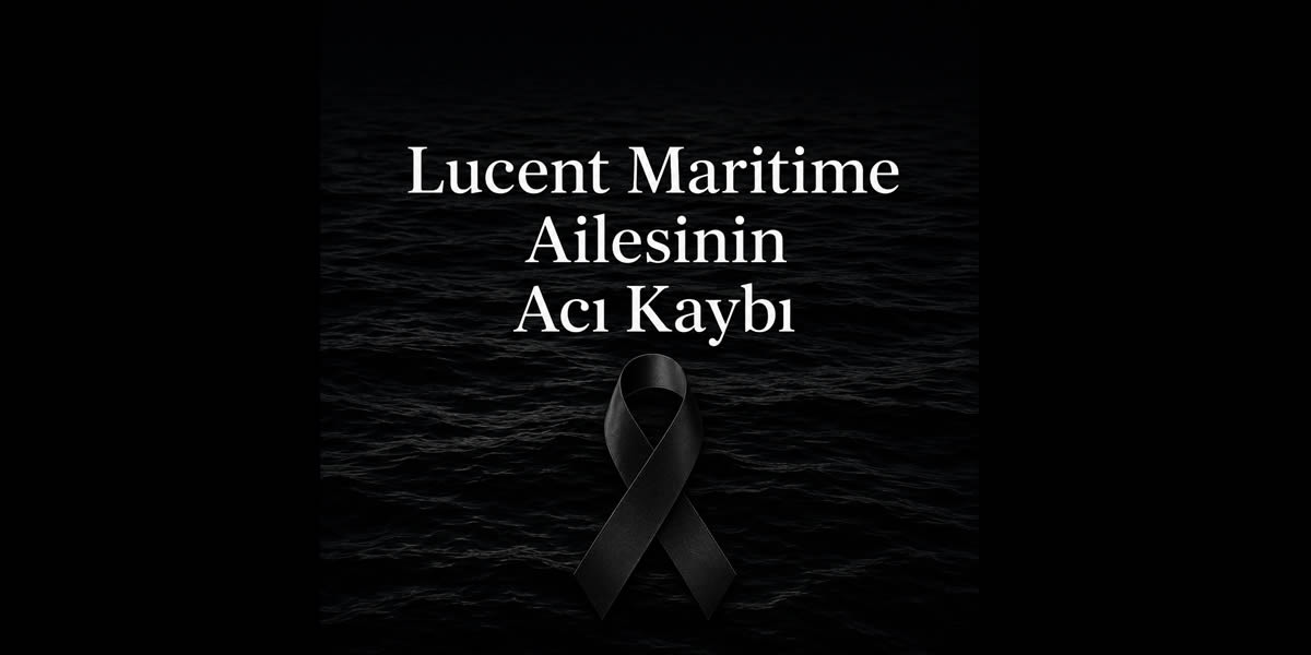 Lucent Maritime Ailesinin Acı Kaybı